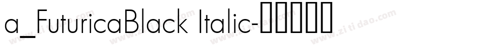a_FuturicaBlack Italic字体转换
